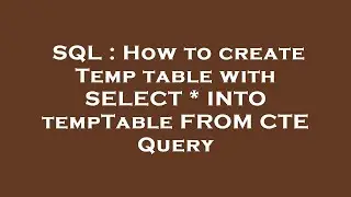 SQL : How to create Temp table with SELECT * INTO tempTable FROM CTE Query