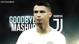 Cristiano Ronaldo - GOODBYE MASHUP - Skills, Tricks & Goals