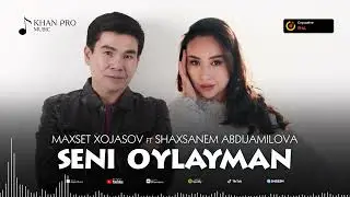 Maxset Xojasov ft Shaxsanem Abdijamilova - Seni oylayman | DUET