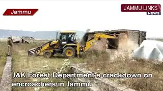 J&K Forest Department's crackdown on encroachers in Jammu