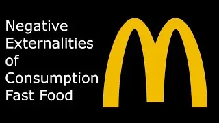 Negative Externalities of Consumption - Fast Food