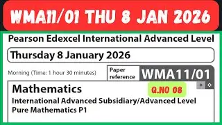 WMA11/01 Q NO 08 THU 8 JAN 2026 Pure Mathematics P1 International Advanced Level / As Level Maths P1