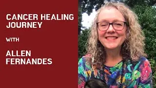 Cancer Healing Journey - Interview with Allen