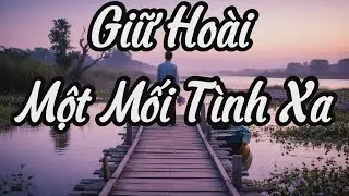 Giữ Hoài Một Mối Tình Xa | Bolero Buồn Muốn Khóc - Những Câu Hát Cho Người Đang Đợi