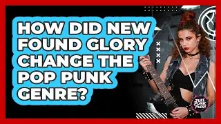 How Did New Found Glory Change The Pop Punk Genre?