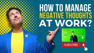 How to manage your negative thoughts at work?