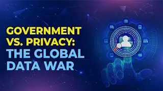 Government vs. Privacy: The Global Battle Over Data Control