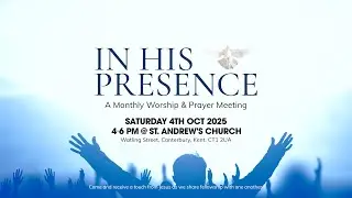 In His Presence // Canterbury City Monthly Worship & Prayer Meeting // 4 Oct 2025 - 4 PM