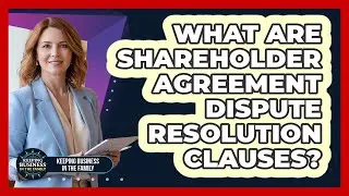 What Are Shareholder Agreement Dispute Resolution Clauses?