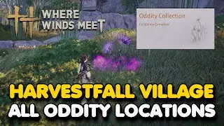 Harvestfall Village All Oddity Locations (Where Winds Meet)