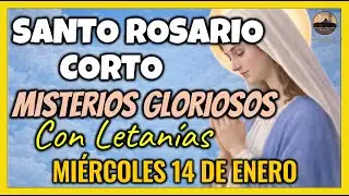 Santo Rosario Corto de hoy Miércoles 14 de Enero; Rosario a la Virgen María;  Misterios Gloriosos