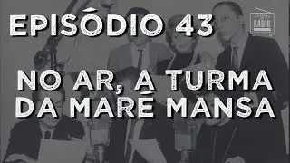 A História do Rádio: EPISÓDIO 43 - No ar, a Turma da Maré Mansa