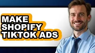 How To Make Shopify TikTok Ads - Easy Guide