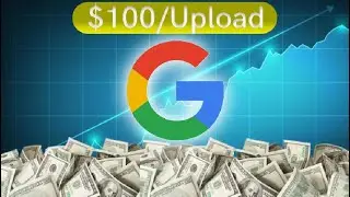 Make Money on Google 2024 ($100 Every Upload) | Make Money Online