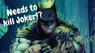 Batman Needs to kill Joker