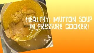 Easy Healthy &ldquo;Organic Mutton soup&rdquo; In pressure cooker!