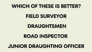 Field surveyor - Draughtsmen - Road inspector - Junior Draughting Officer -Which of these is better?