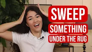 ENGLISH PHRASE: sweep something under the rug