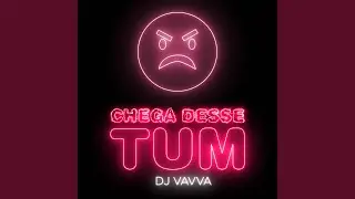 Chega Desse Tum