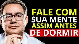 Diga isso à sua mente antes de dormir e transforme sua realidade | Augusto Cury