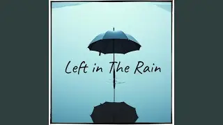 Left in the Rain