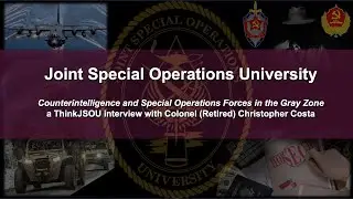 ThinkJSOU with COL (Ret.) Christopher Costa: Counterintelligence and SOF in the Gray Zone