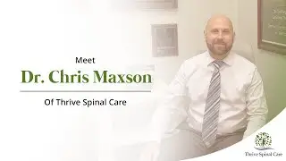 Meet Dr. Chris Maxson Of Thrive Spinal Care
