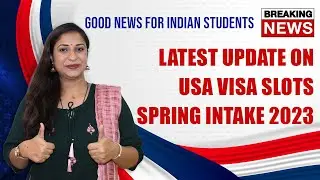 Latest Update on USA Study Visa Slots | US Spring Intake 2023 | US Fall Intake 2023 | Study in USA