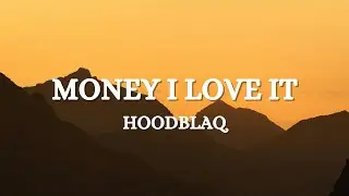 HOODBLAQ - MONEY I LOVE IT (Lyrics)