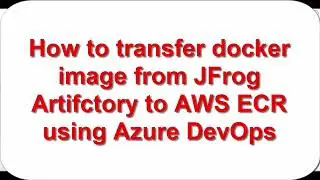 How to transfer Docker image from JFrog Artifactory to AWS ECR using Azure DevOps