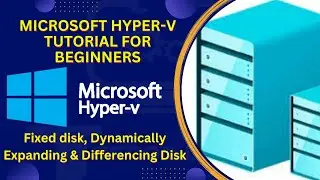 9. Virtual Hard Disk Types in Hyper-V | Expand Virtual Hard Drive in Hyper-V | Hyper-V Tutorial