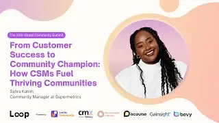 From Customer Success to Community Champion: How CSMs Fuel Thriving Communities | Sahra Kahim