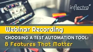 Choosing A Test Automation Tool: 8 Features That Matter  | Inflectra Webinar  (Part 3)