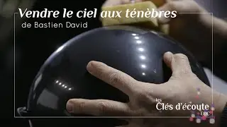 Vendre le ciel aux ténèbres de Bastien David (3/3) I CLÉS D'ÉCOUTE - Ep.13