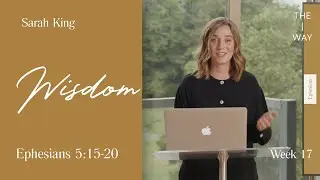 Wisdom and The Will of God (Ephesians 5:15-20) - Sarah King | Ephesians (Week 17) | June 13, 2021