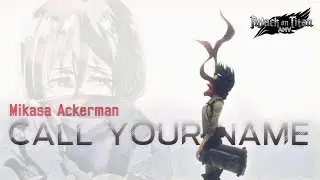 Mikasa Ackerman - Call Your Name - Attack on Titan AMV