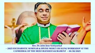 Rev. Dr. John Jose Vettiyankal 2025 HEALING MASS @ CATHEDRAL OF THE MOST BLESSED SACRAMENT ~ 6/28/25