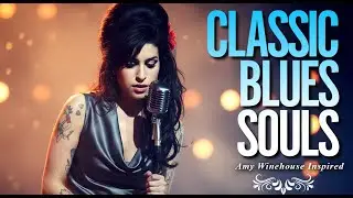 Classic Blues Music Playlist 2026 | Amy Winehouse-Inspired Full Album of Songs Love Heartbreak