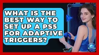 What Is The Best Way To Set Up A PS5 For Adaptive Triggers? - Blue Button Gaming