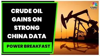 Crude Oil Gains On Strong China Data, Copper Off 2-Month Low, Down 5% In February | Power Breakfast