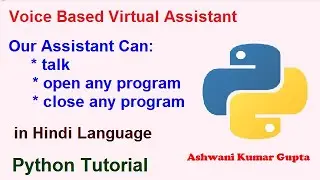 How to Create voice based virtual assistant who can talk and open & close any program using python .