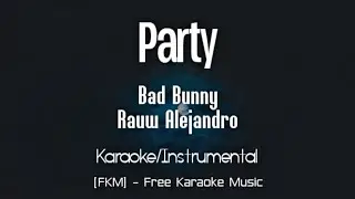 Bad Bunny - Party (Karaoke) (ft. Rauw Alejandro) | Un Verano Sin Ti | [FKM] Free Karaoke Music