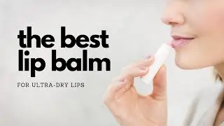 best lip balm for chapped lips - lip care | dry lips solution |