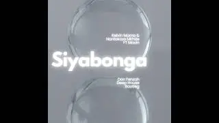 Kelvin Momo and Nontokozo Mkhize ft Mavin - Siyabonga (Don Fenzoh Deep House Bootleg)