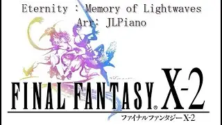 Eternity   Memory of Lightwaves  FFX-2 Piano Cover