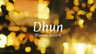 Dhun - Slowed Reverb | Saiyaara | Arijit Singh | Star HARSH |