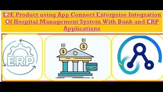E2E Product using App Connect Enterprise Integration Of Hospital(HMS) With Bank and ERP Application