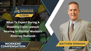 What To Expect During A Disability Claim Lawsuit Hearing In Florida? Worker&rsquo;s Attorney Romanik