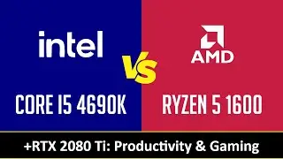CORE I5 4690K vs RYZEN 5 1600 - Productivity & Gaming (RTX 2080 Ti)