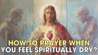 How to Prayer When You Feel Spiritually Dry? A Bible-Based Guide! | Biblical Wisdom